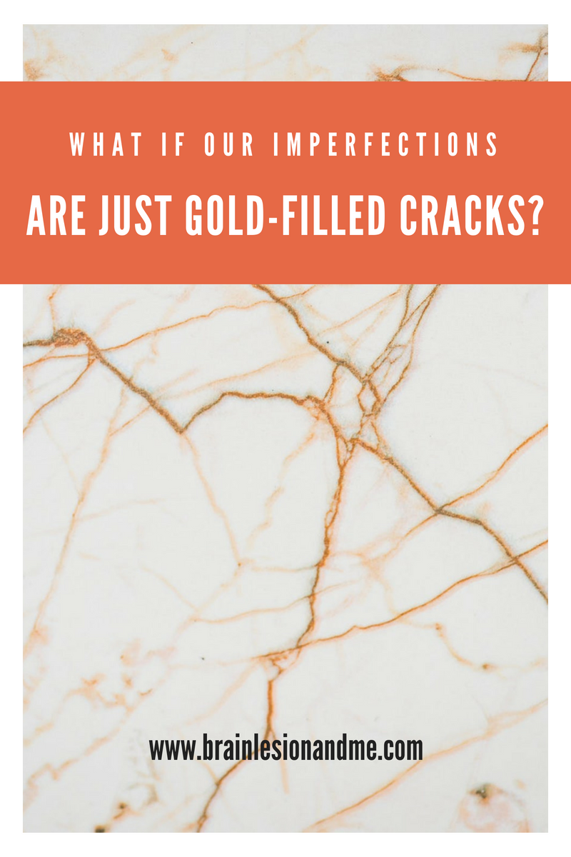 What if our imperfections are just gold-filled cracks? – My Brain Lesion and Me
